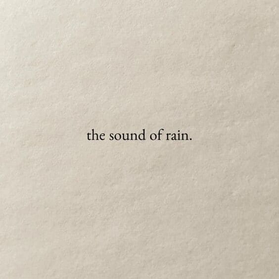 The sound of rain.