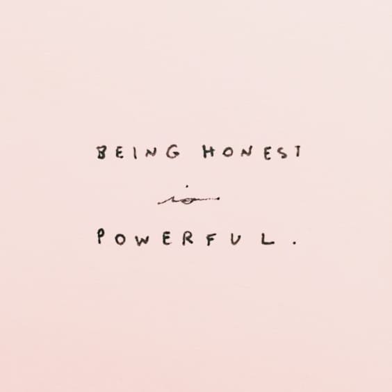 Being honest is powerful.