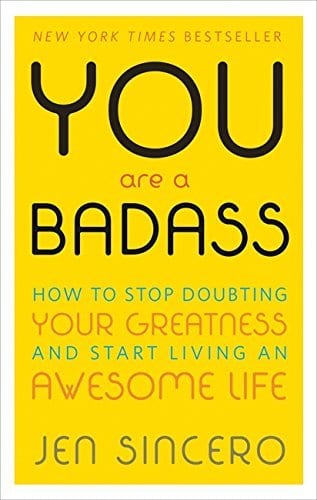 You Are a Badass How to Stop Doubting Your Greatness and Start Living an Awesome Life