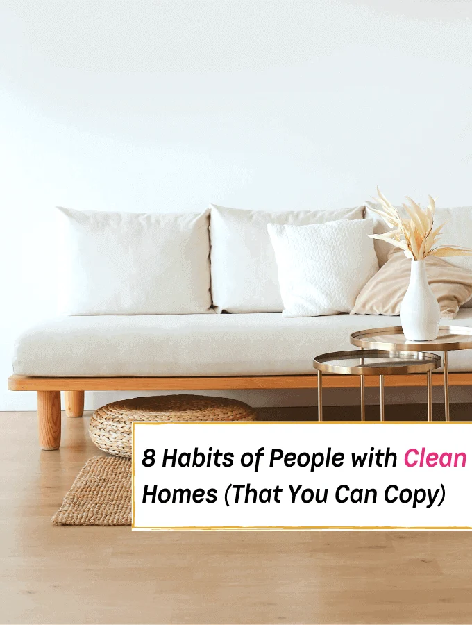 8 Habits of People With Really Clean Houses - Everything Abode
