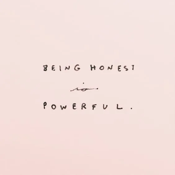 Being honest is powerful.