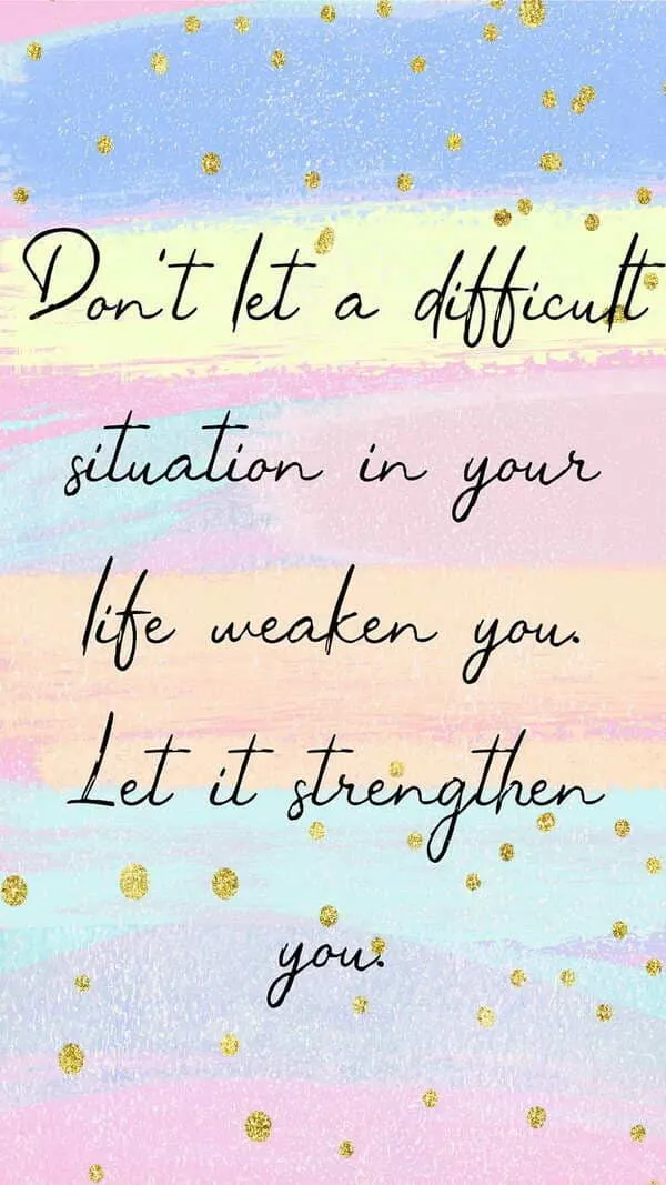 "don't let a difficult situation in your life weaken you. let it strengthen you." quote wallpaper with soft pastel blues and pinks